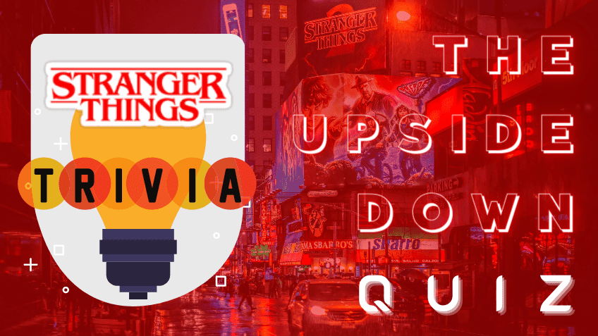 Stranger Things Trivia: The Upside Down Quiz