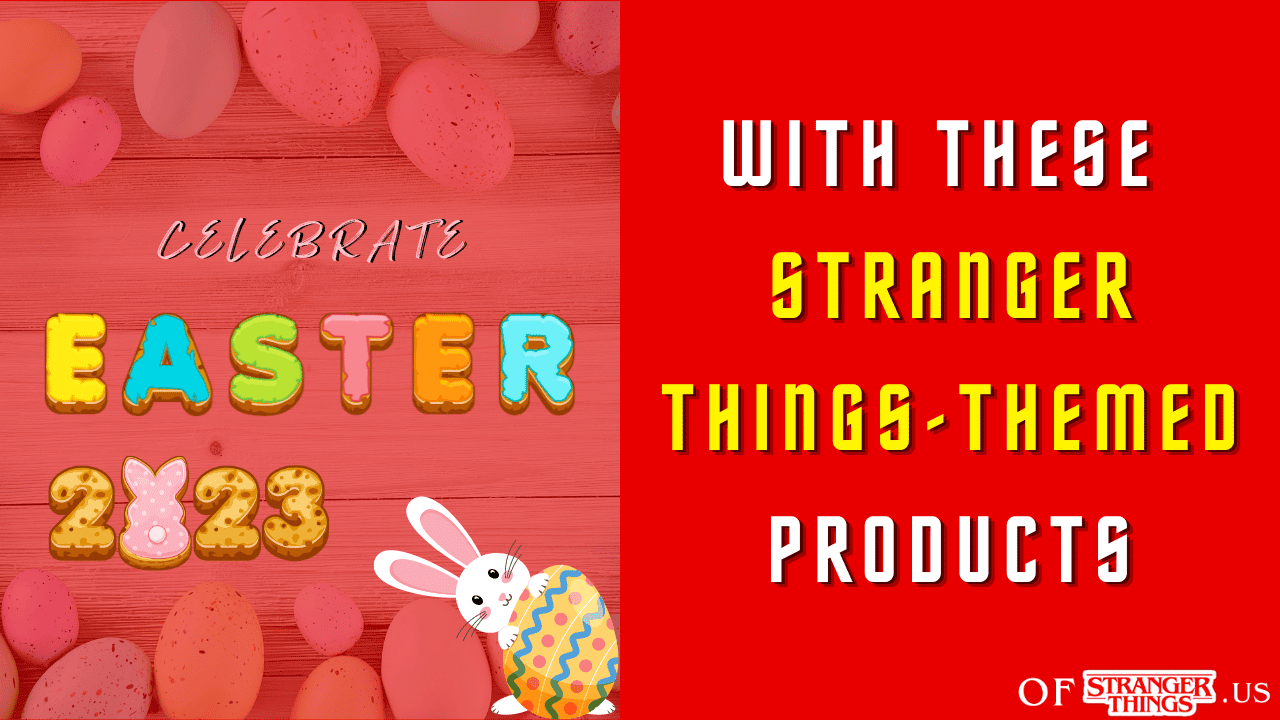 Celebrate Easter 2023 with these Stranger Things-themed Products